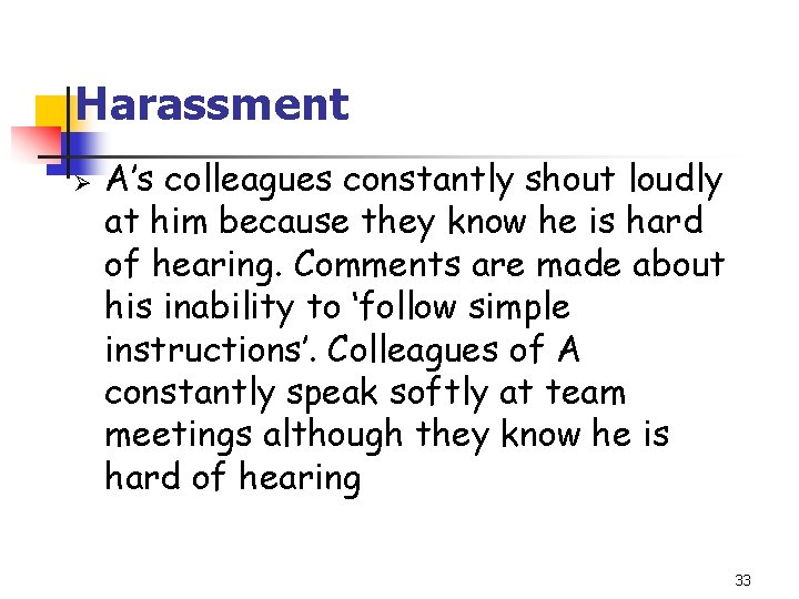 Harassment Ø A’s colleagues constantly shout loudly at him because they know he is