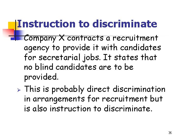 Instruction to discriminate Ø Ø Company X contracts a recruitment agency to provide it