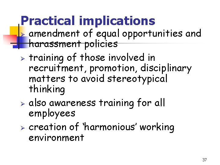 Practical implications Ø Ø amendment of equal opportunities and harassment policies training of those