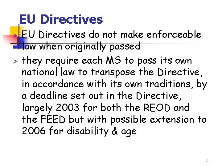 EU Directives Ø Ø EU Directives do not make enforceable law when originally passed