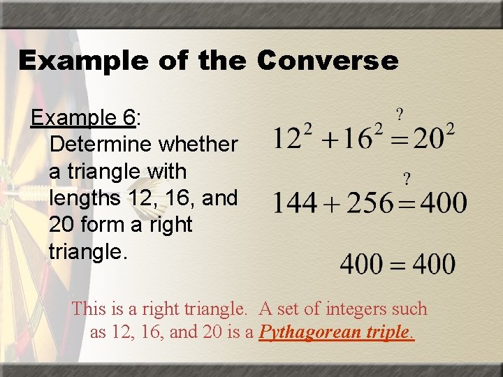 Example of the Converse Example 6: Determine whether a triangle with lengths 12, 16,