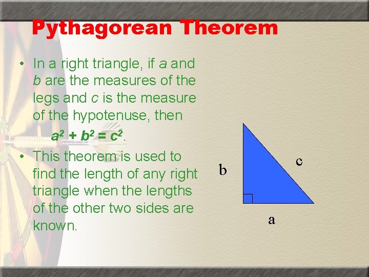 Pythagorean Theorem • In a right triangle, if a and b are the measures