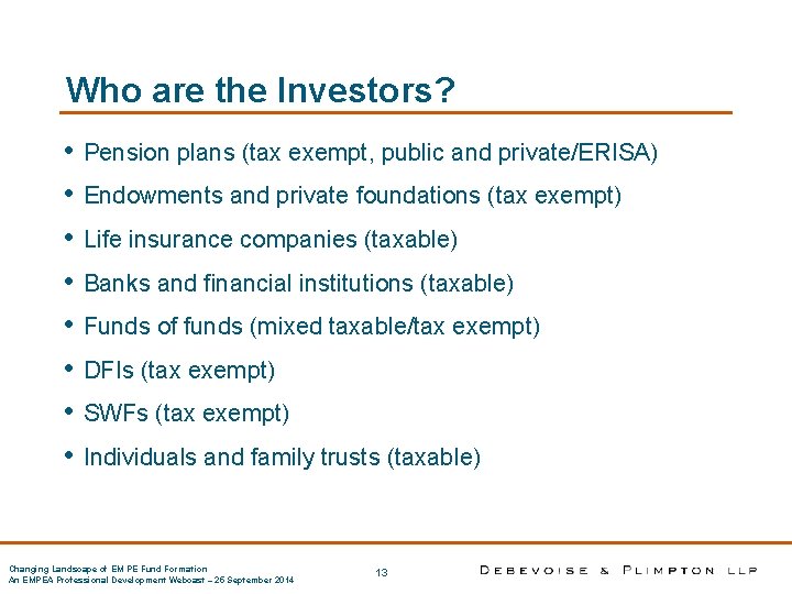 Who are the Investors? • • Pension plans (tax exempt, public and private/ERISA) Endowments