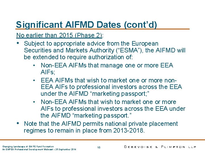 Significant AIFMD Dates (cont’d) No earlier than 2015 (Phase 2): • Subject to appropriate