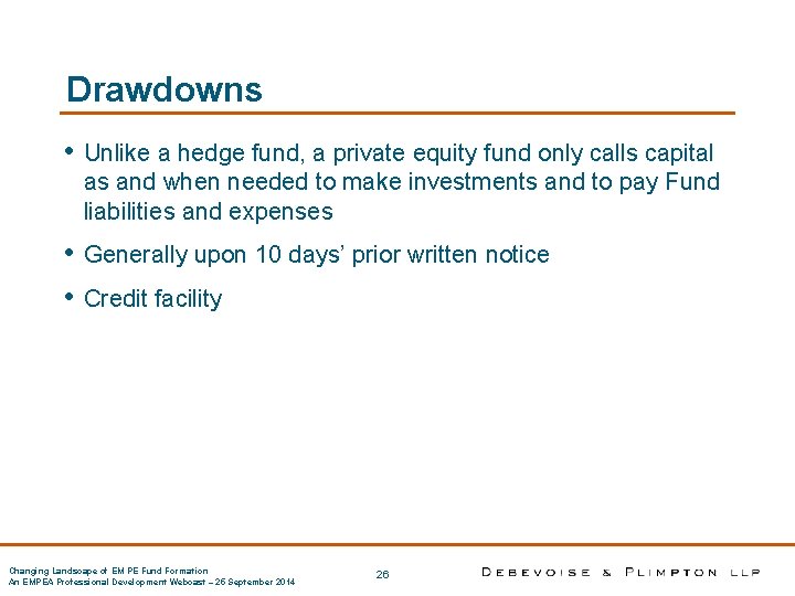 Drawdowns • Unlike a hedge fund, a private equity fund only calls capital as