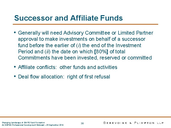 Successor and Affiliate Funds • Generally will need Advisory Committee or Limited Partner approval