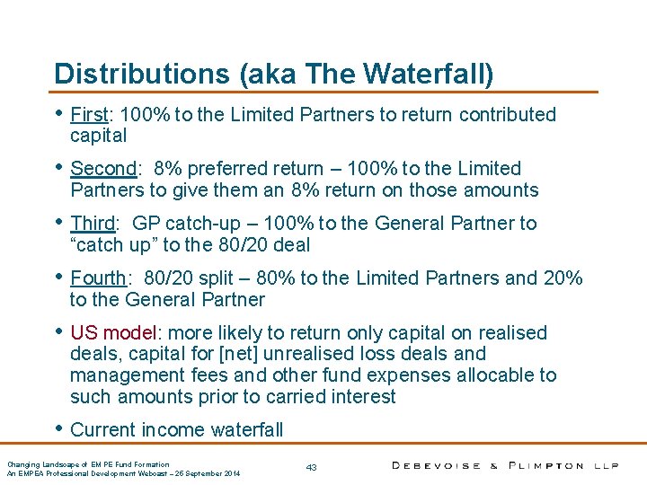 Distributions (aka The Waterfall) • First: 100% to the Limited Partners to return contributed