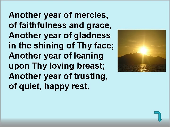 Another year of mercies, of faithfulness and grace, Another year of gladness in the Another year of mercies, of faithfulness and grace, Another year of gladness in the