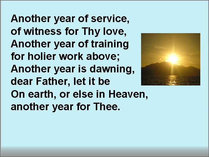 Another year of service, of witness for Thy love, Another year of training for Another year of service, of witness for Thy love, Another year of training for
