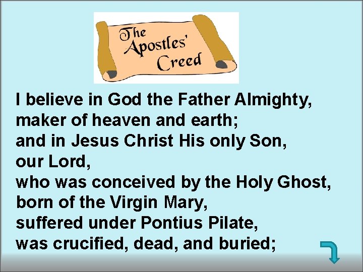 I believe in God the Father Almighty, maker of heaven and earth; and in I believe in God the Father Almighty, maker of heaven and earth; and in