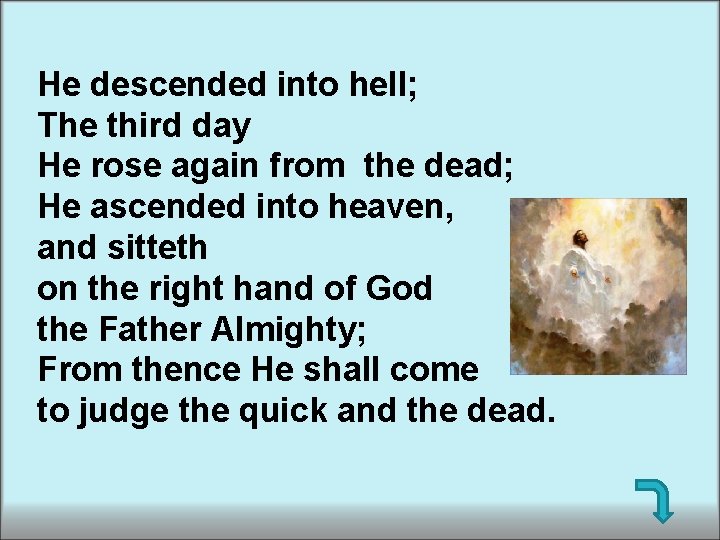 He descended into hell; The third day He rose again from the dead; He He descended into hell; The third day He rose again from the dead; He