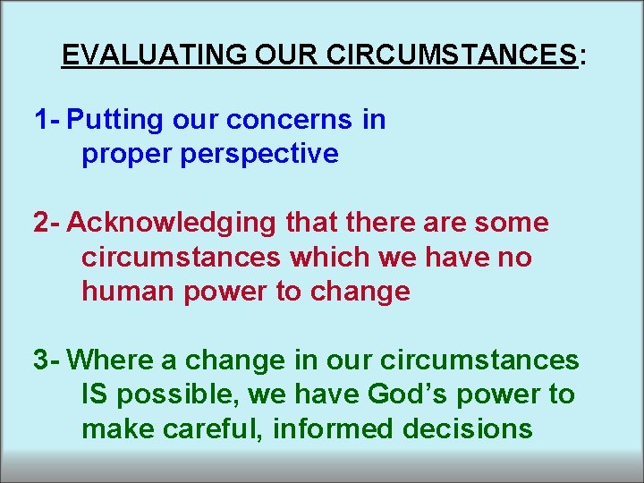 EVALUATING OUR CIRCUMSTANCES: 1 - Putting our concerns in proper perspective 2 - Acknowledging EVALUATING OUR CIRCUMSTANCES: 1 - Putting our concerns in proper perspective 2 - Acknowledging