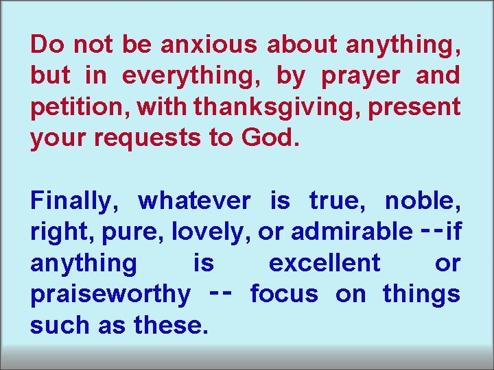 Do not be anxious about anything, but in everything, by prayer and petition, with Do not be anxious about anything, but in everything, by prayer and petition, with