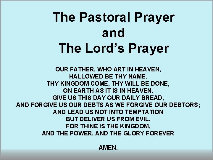 The Pastoral Prayer and The Lord’s Prayer OUR FATHER, WHO ART IN HEAVEN, HALLOWED The Pastoral Prayer and The Lord’s Prayer OUR FATHER, WHO ART IN HEAVEN, HALLOWED