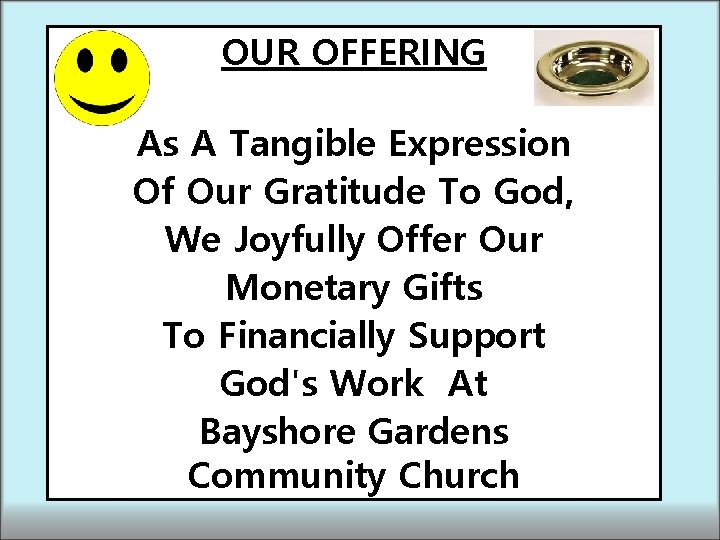 OUR OFFERING As A Tangible Expression Of Our Gratitude To God, We Joyfully Offer OUR OFFERING As A Tangible Expression Of Our Gratitude To God, We Joyfully Offer