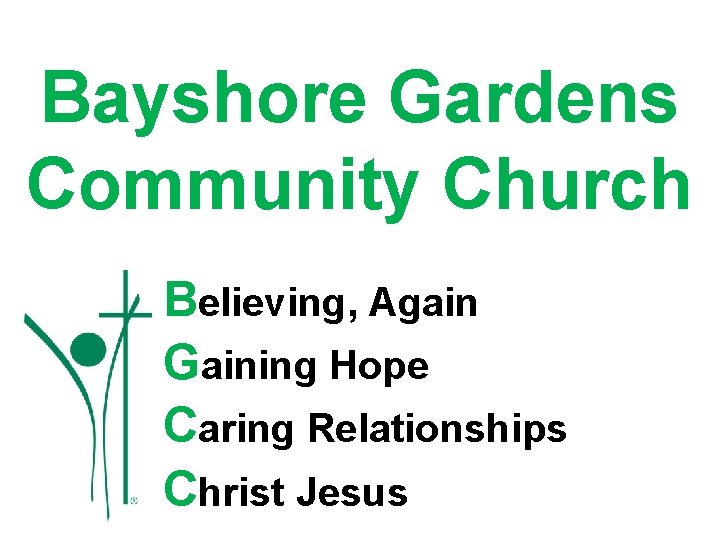 Bayshore Gardens Community Church Believing, Again Gaining Hope Caring Relationships Christ Jesus Bayshore Gardens Community Church Believing, Again Gaining Hope Caring Relationships Christ Jesus