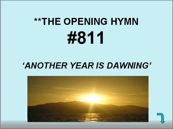 **THE OPENING HYMN #811 ‘ANOTHER YEAR IS DAWNING’ **THE OPENING HYMN #811 ‘ANOTHER YEAR IS DAWNING’