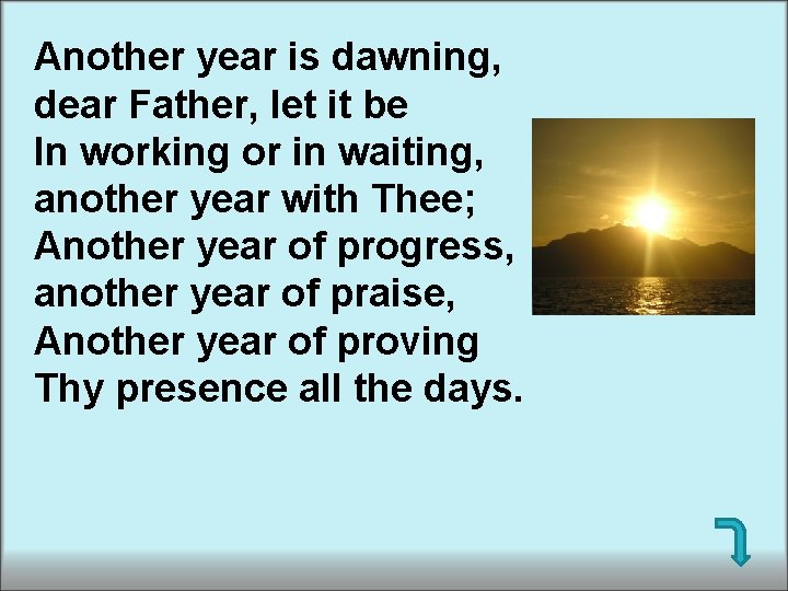 Another year is dawning, dear Father, let it be In working or in waiting, Another year is dawning, dear Father, let it be In working or in waiting,