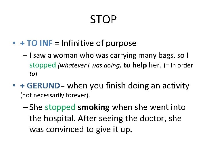 STOP • + TO INF = Infinitive of purpose – I saw a woman