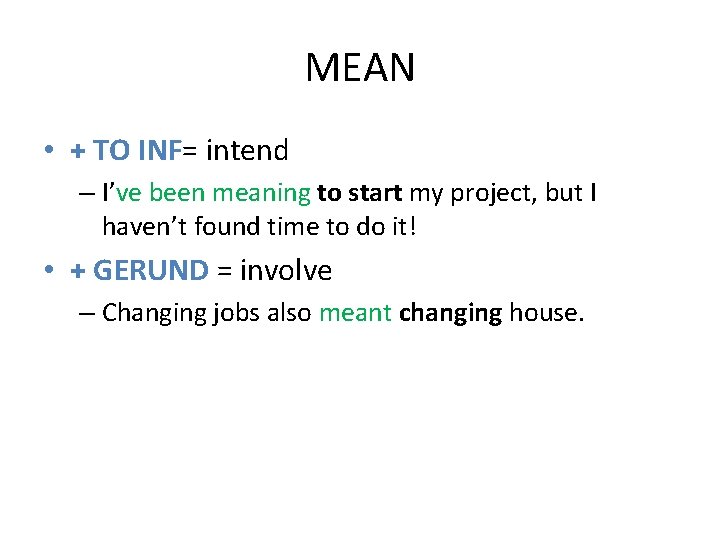 MEAN • + TO INF= intend – I’ve been meaning to start my project,
