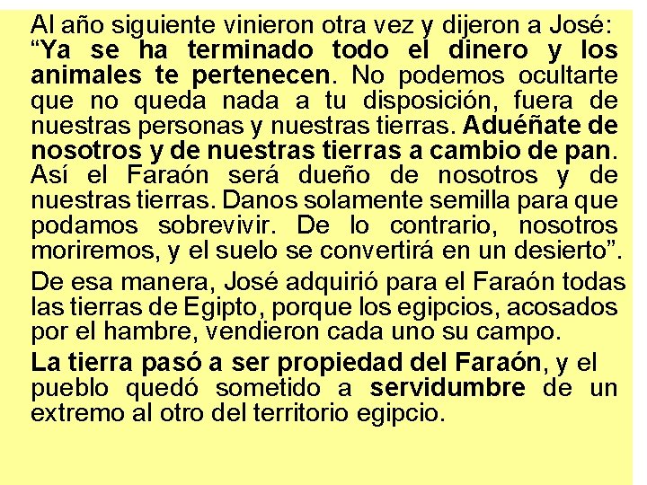 Al año siguiente vinieron otra vez y dijeron a José: “Ya se ha terminado