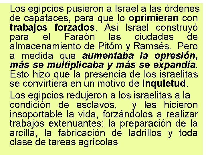 Los egipcios pusieron a Israel a las órdenes de capataces, para que lo oprimieran