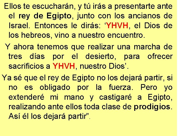 Ellos te escucharán, y tú irás a presentarte ante el rey de Egipto, junto