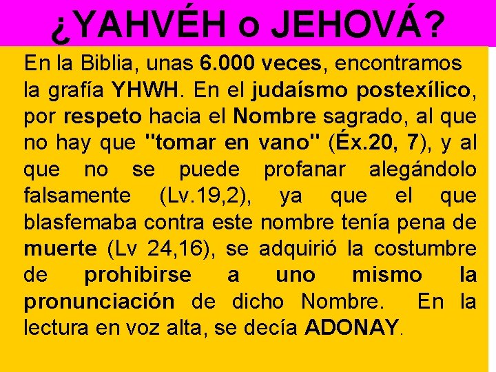 ¿YAHVÉH o JEHOVÁ? En la Biblia, unas 6. 000 veces, encontramos la grafía YHWH.