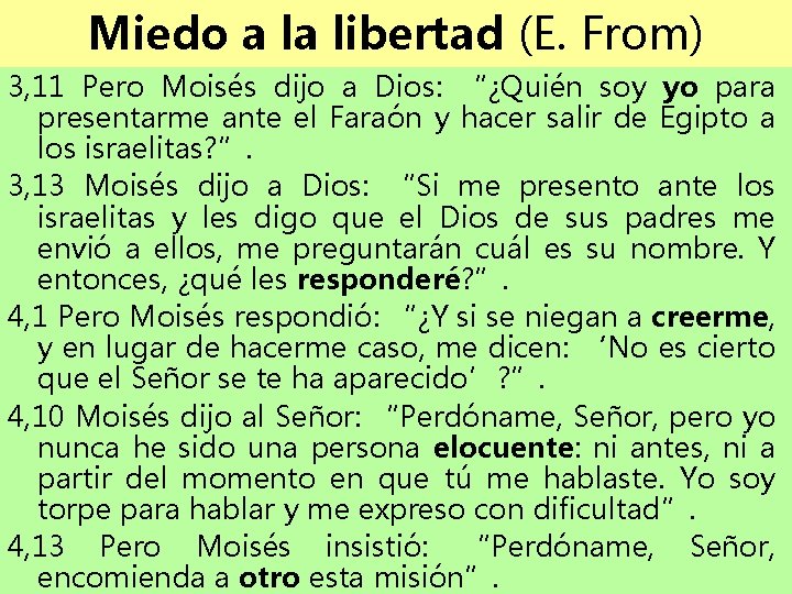 Miedo a la libertad (E. From) 3, 11 Pero Moisés dijo a Dios: “¿Quién