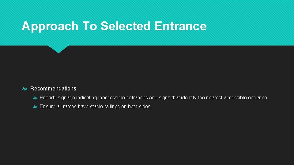 Approach To Selected Entrance Recommendations Provide signage indicating inaccessible entrances and signs that identify