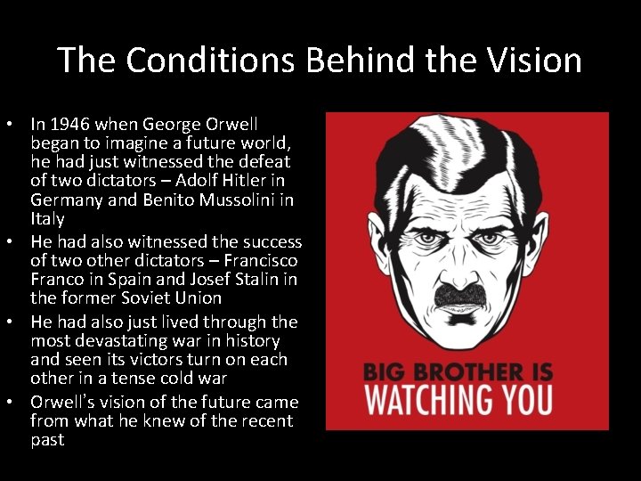 The Conditions Behind the Vision • In 1946 when George Orwell began to imagine