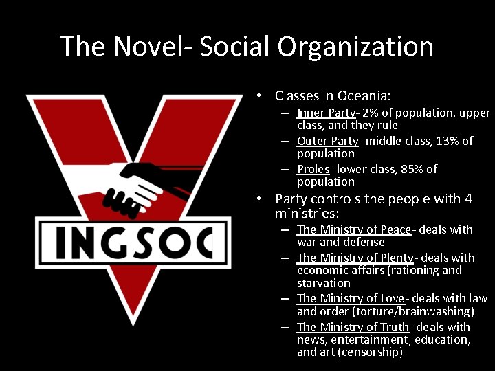 The Novel- Social Organization • Classes in Oceania: – Inner Party- 2% of population,