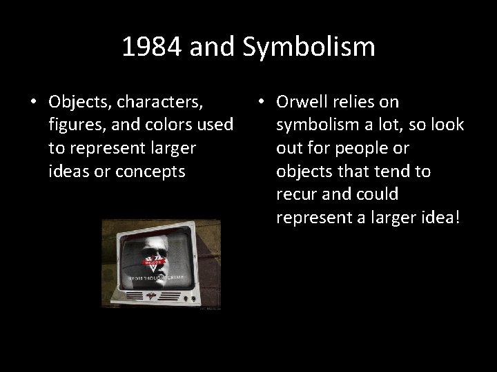 1984 and Symbolism • Objects, characters, figures, and colors used to represent larger ideas