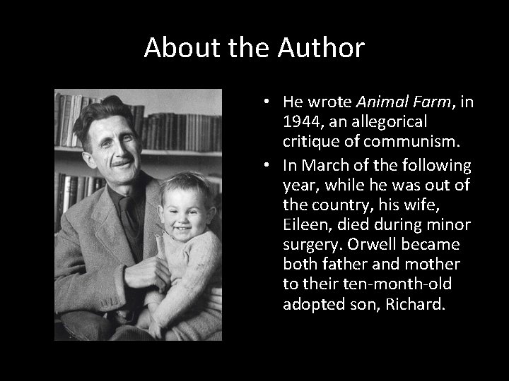 About the Author • He wrote Animal Farm, in 1944, an allegorical critique of
