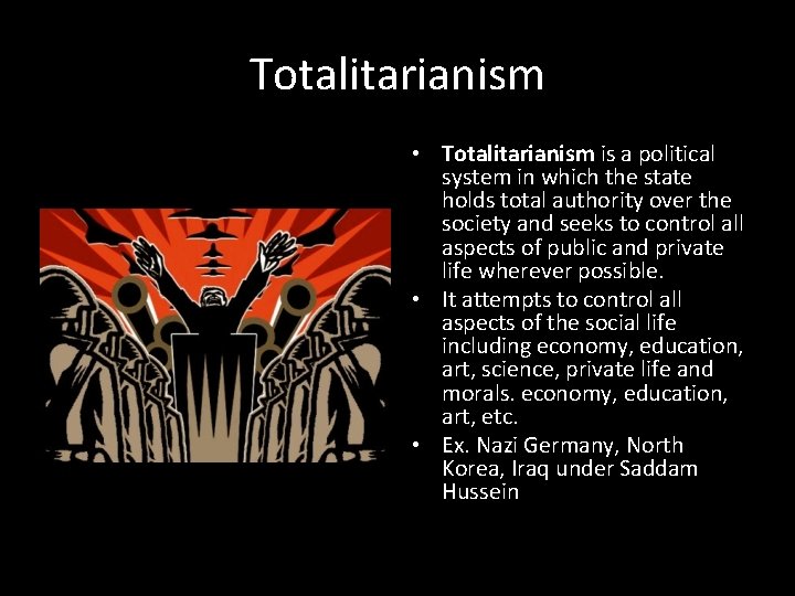 Totalitarianism • Totalitarianism is a political system in which the state holds total authority