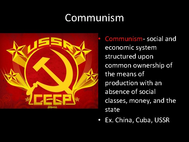 Communism • Communism- social and economic system structured upon common ownership of the means