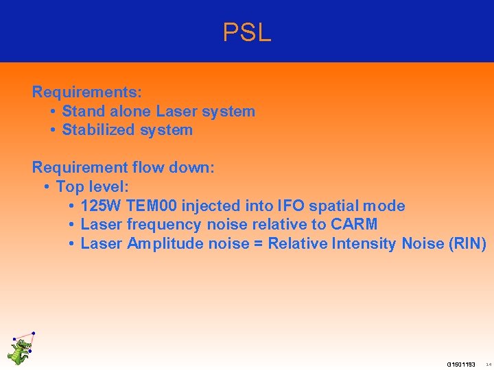 PSL Requirements: • Stand alone Laser system • Stabilized system Requirement flow down: •