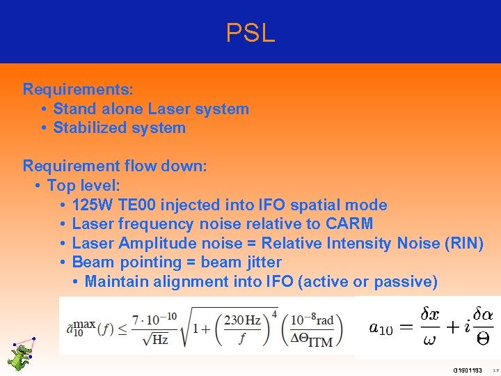PSL Requirements: • Stand alone Laser system • Stabilized system Requirement flow down: •