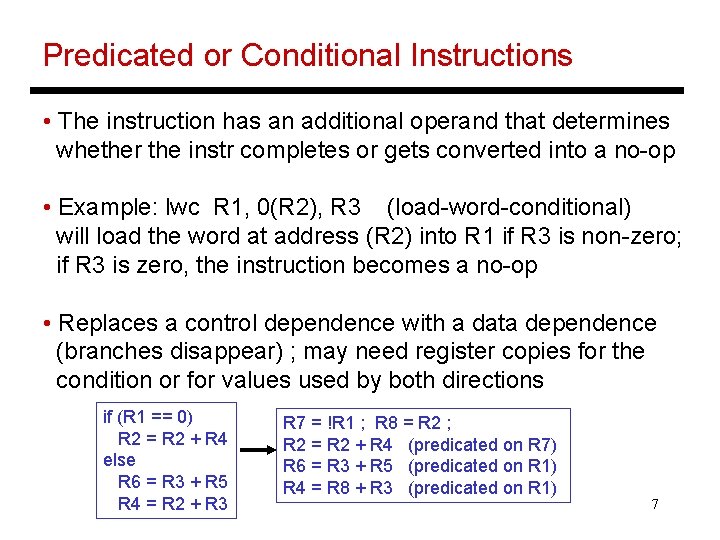 Predicated or Conditional Instructions • The instruction has an additional operand that determines whether