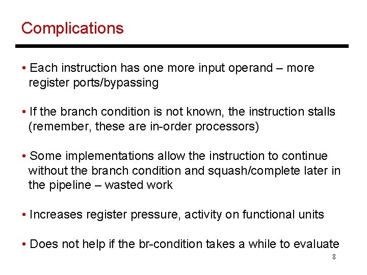 Complications • Each instruction has one more input operand – more register ports/bypassing •