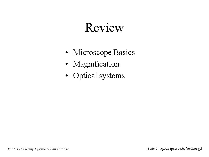 Review • Microscope Basics • Magnification • Optical systems Purdue University Cytometry Laboratories Slide