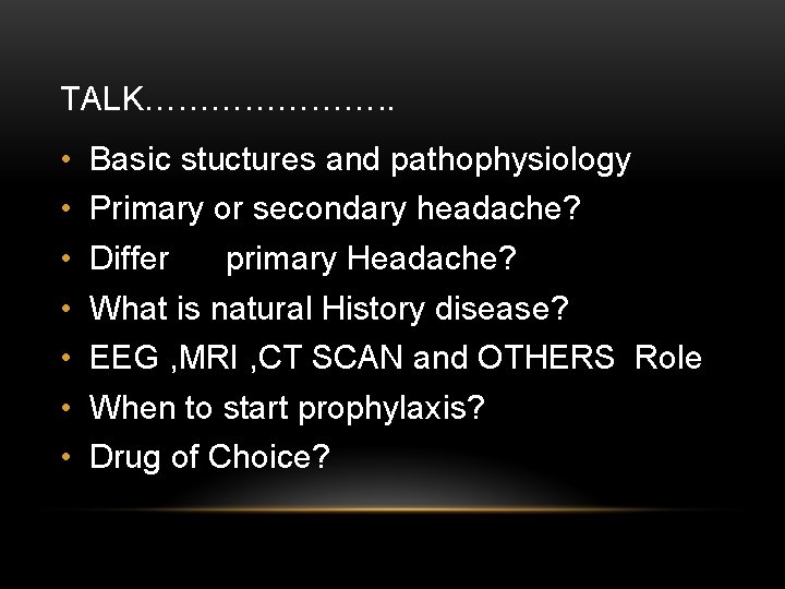TALK…………………. . • • Basic stuctures and pathophysiology Primary or secondary headache? Differ primary
