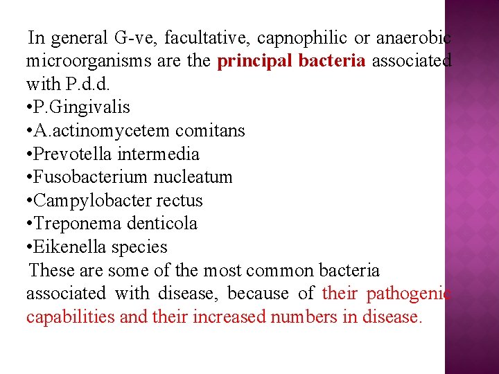 In general G-ve, facultative, capnophilic or anaerobic microorganisms are the principal bacteria associated with