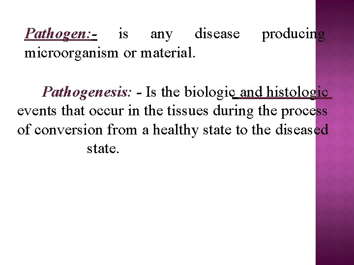 Pathogen: - is any disease microorganism or material. producing Pathogenesis: - Is the biologic