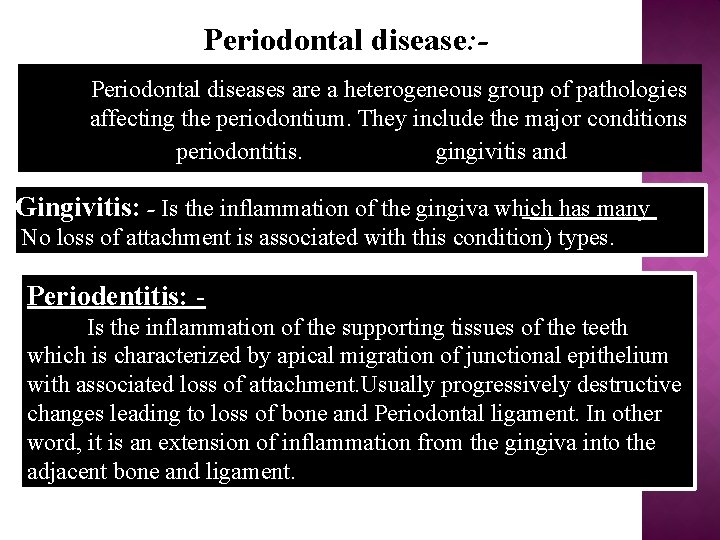 Periodontal disease: Periodontal diseases are a heterogeneous group of pathologies affecting the periodontium. They