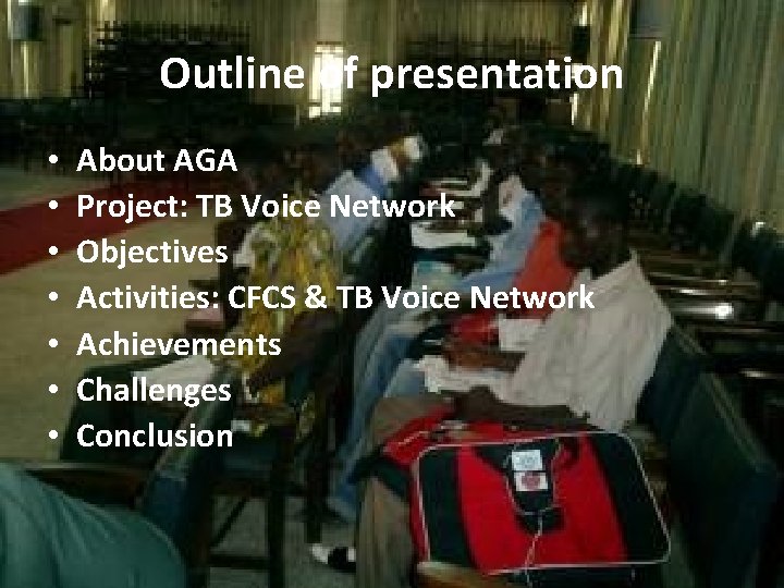 Outline of presentation • • About AGA Project: TB Voice Network Objectives Activities: CFCS