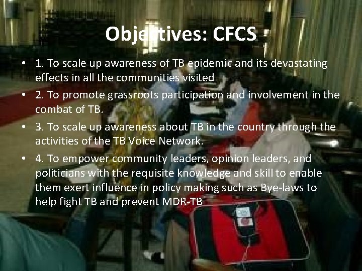 Objectives: CFCS • 1. To scale up awareness of TB epidemic and its devastating