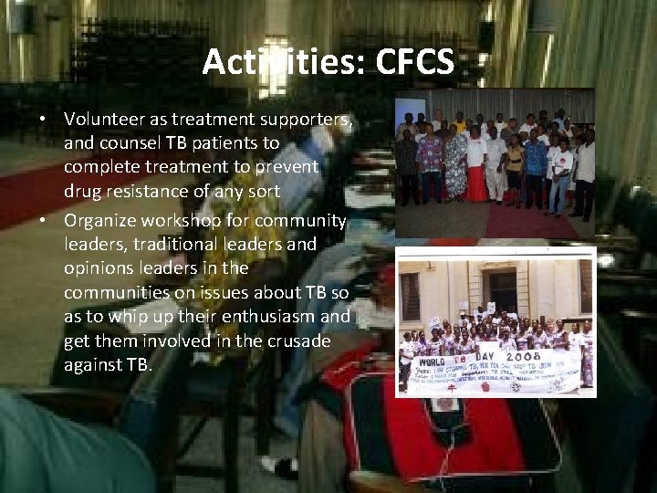 Activities: CFCS • Volunteer as treatment supporters, and counsel TB patients to complete treatment