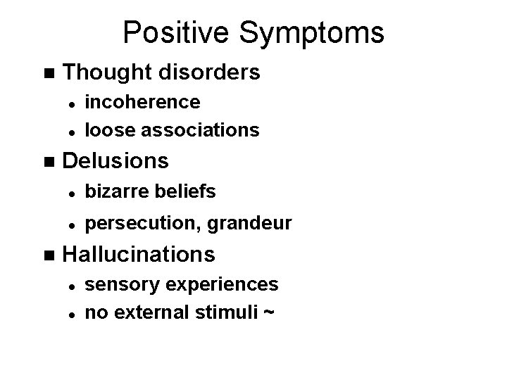 Positive Symptoms n Thought disorders l l n n incoherence loose associations Delusions l
