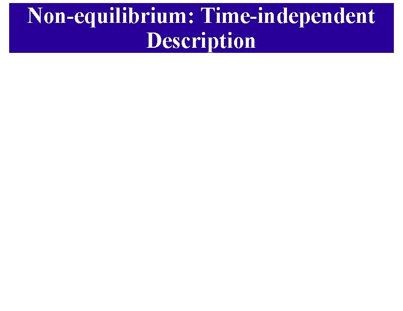 Non-equilibrium: Time-independent Description 